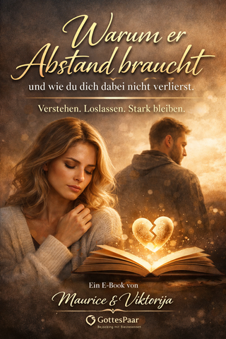 Warum er Abstand braucht und wie du dich dabei nicht verlierst(E-Book)